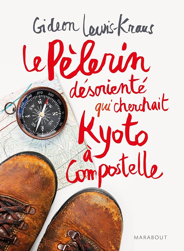 Le pèlerin désorienté qui cherchait Kyoto à Compostelle livre Gideon Lewis-Kraus