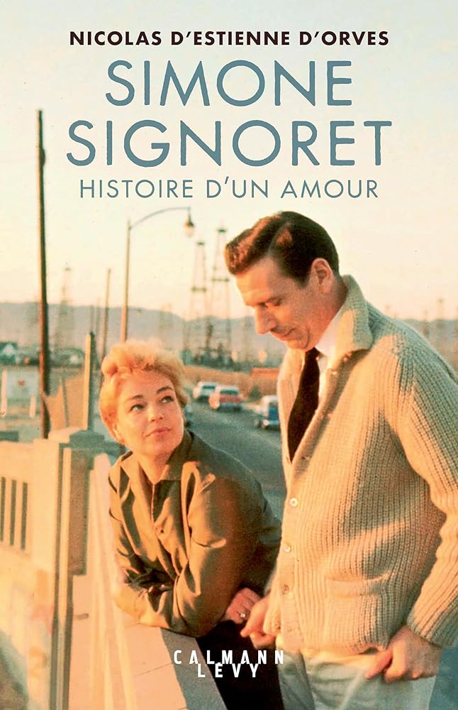 Simone Signoret, histoire d'un amour par Nicolas d’Estienne d’Orves