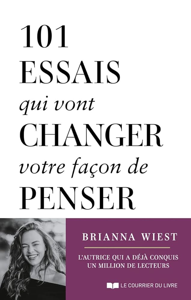 101 essais qui vont changer votre façon de penser par Brianna Wiest