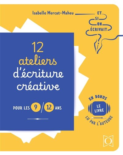 12 ateliers d'écriture créative pour les 9-12 ans par Isabelle Mercat-Maheu