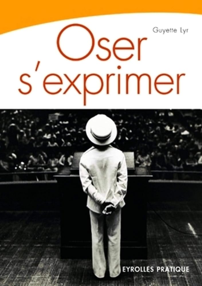 Oser s'exprimer: Savoir parler en public Guyette Lyr