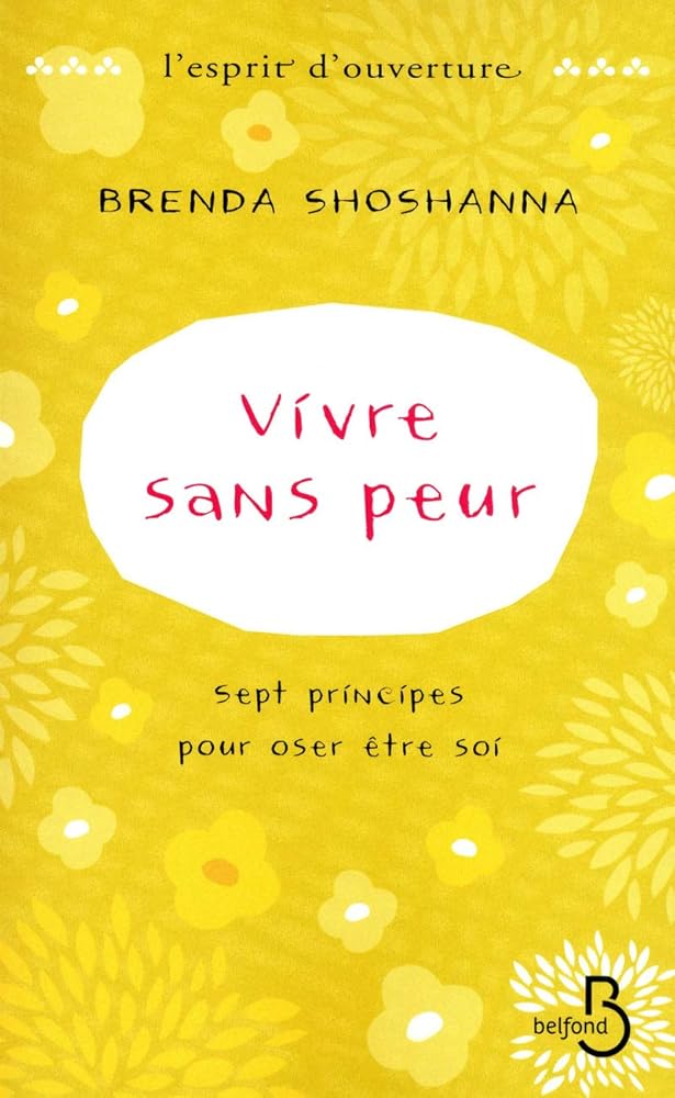 Vivre sans peur : Sept principes pour oser être soi livre Brenda Shoshanna