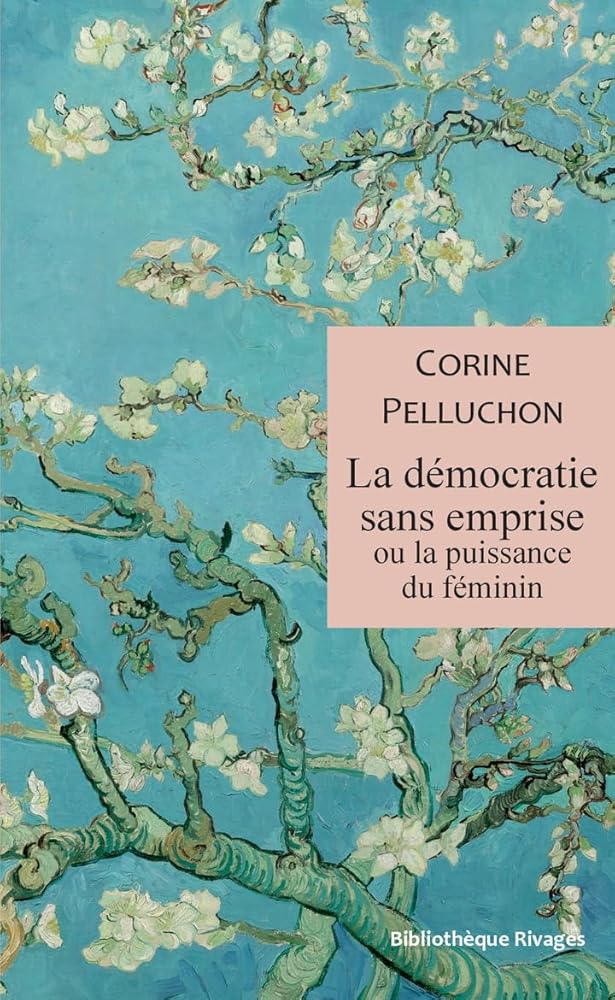 La démocratie sans emprise ou la puissance du féminin Corine Pelluchon