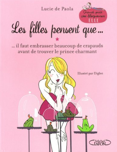 Les filles pensent que... Il faut embrasser beaucoup de crapauds avant de trouver le prince charmant Lucie de Paola
