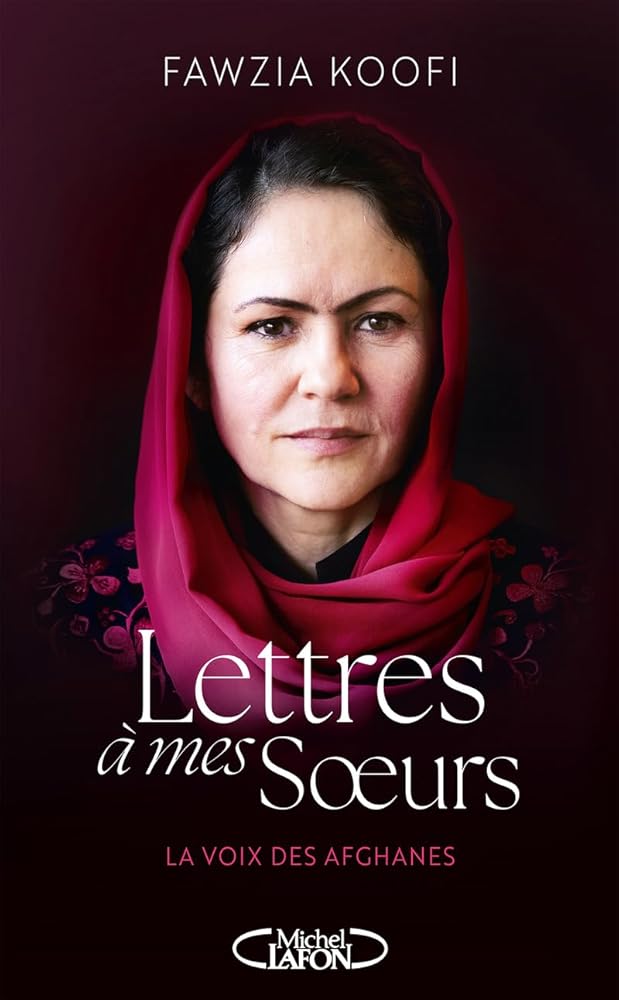 Lettres à mes sœurs : Faire entendre la voix des Afghanes Fawzia Koofi