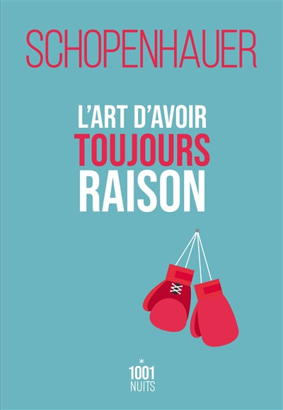 L'art d'avoir toujours raison : la dialectique éristique par Arthur Schopenhauer