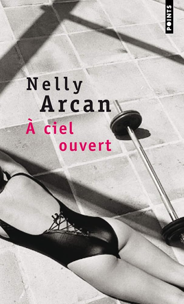 À ciel ouvert par Nelly Arcan