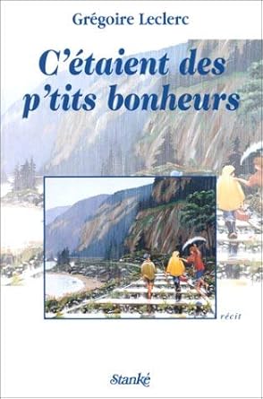 C'étaient des p'tits bonheurs Grégoire Leclerc