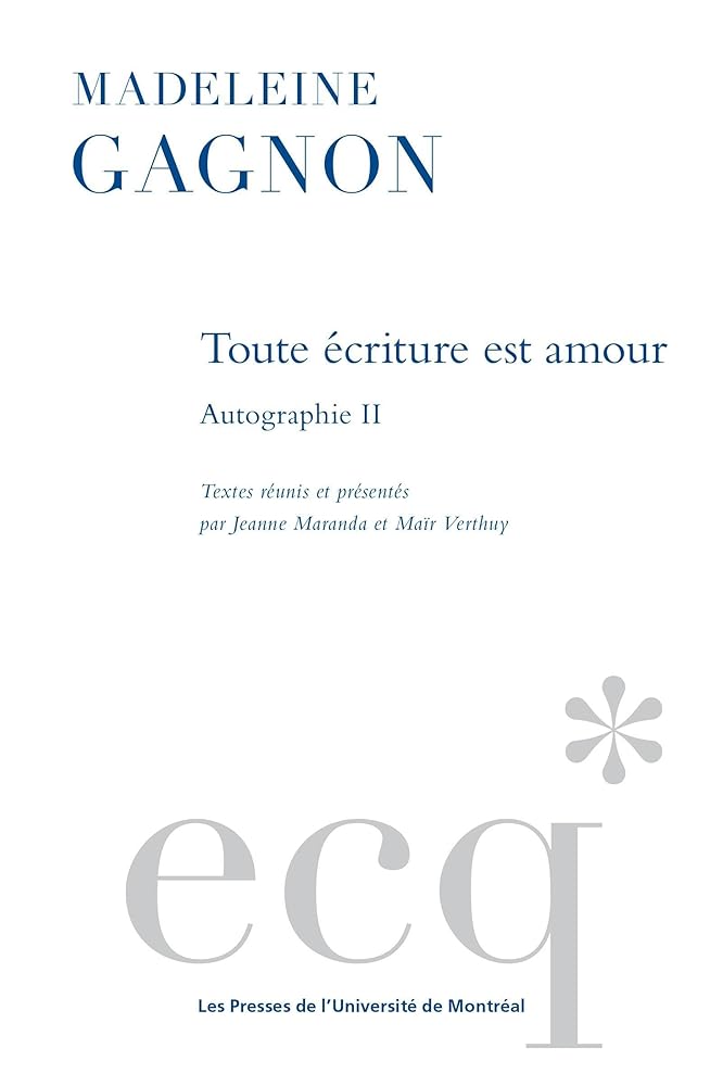 Toute écriture est amour : Autographie II Madeleine Gagnon