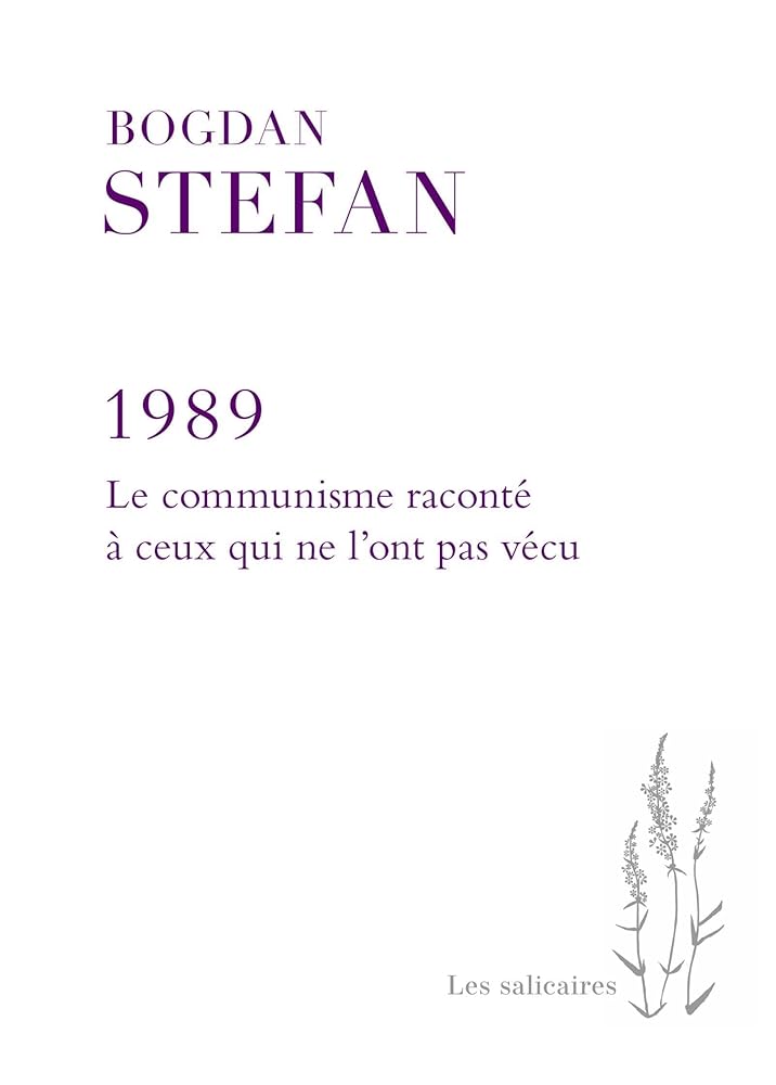 1989: Le communisme raconté à ceux qui ne l'ont pas vécu par Stefan Bogdan