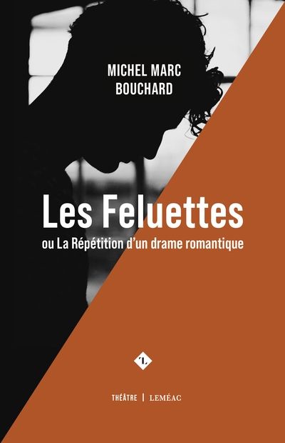 Les Feluettes ou La répétition d'un drame romantique par Michel Marc Bouchard
