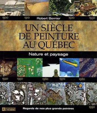 Un siècle de peinture au Québec : Nature et paysage livre Robert Bernier