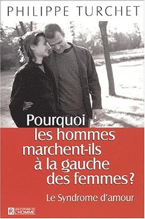 Pourquoi les hommes marchent-ils à la gauche des femmes ? Philippe Turchet