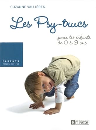 Les psy-trucs : pour les enfants de 0 à 3 ans Suzanne Vallières