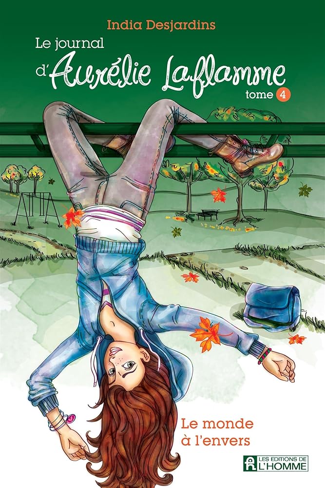 Le journal d'Aurélie Laflamme, tome 4 : Le monde à l'envers India Desjardins