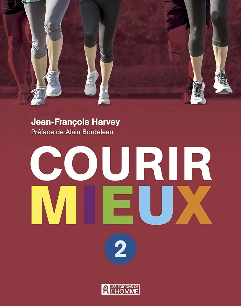 Courir mieux, tome 2 : Repenser l'entraînement - Déjouer les limites mentales - Cultiver plaisir et performance par Jean-François Harvey