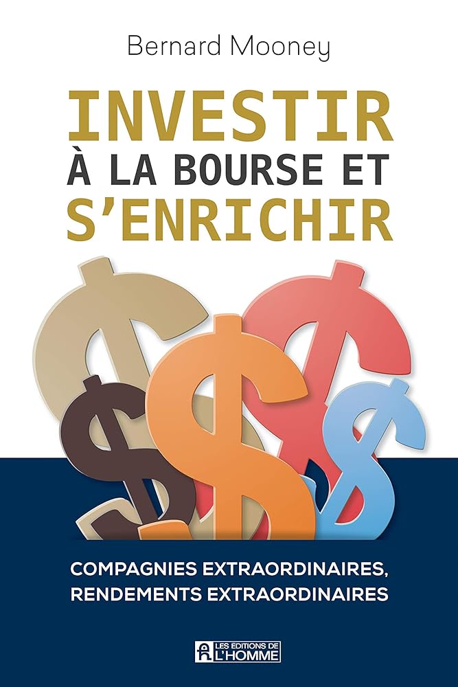 Investir à la Bourse et s'enrichir : Compagnies extraordinaires, rendements extraordinaires Bernard Mooney