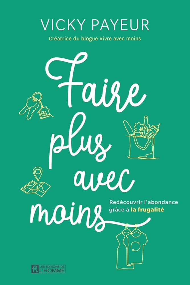 Faire plus avec moins : Redécouvrir l'abondance grâce à la frugalité Vicky Payeur
