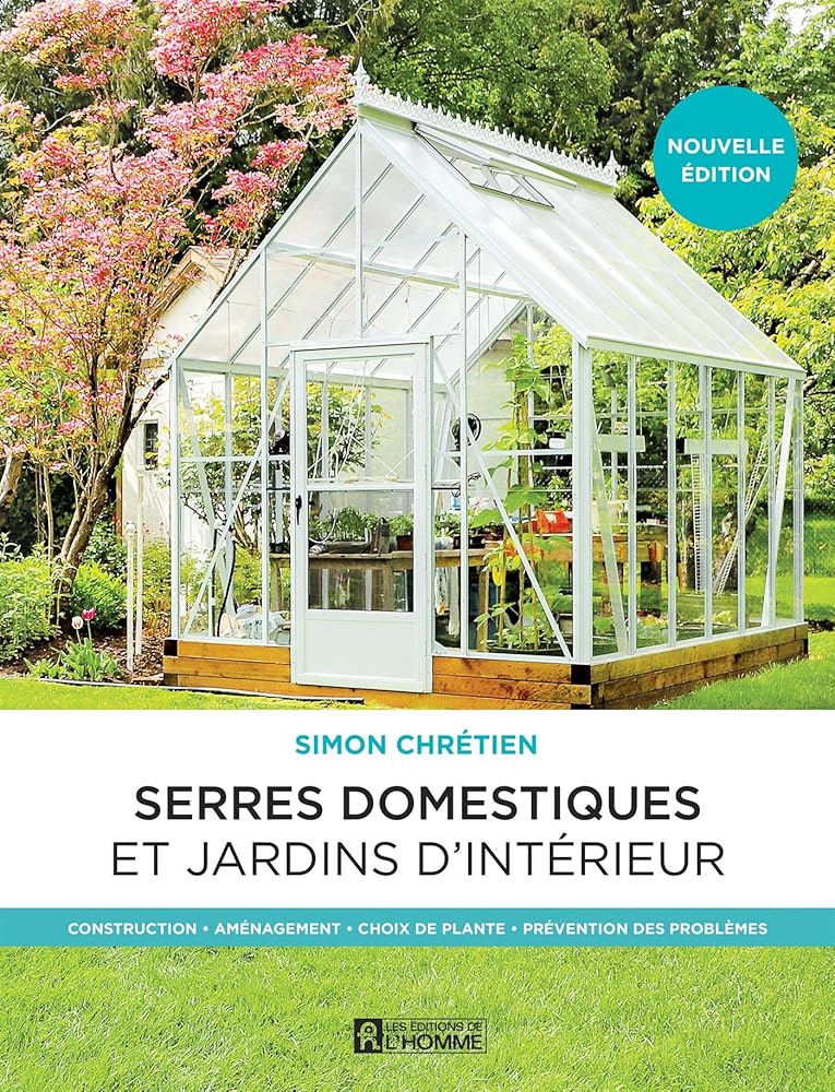 Les serres domestiques et jardins d'intérieur Simon Chrétien