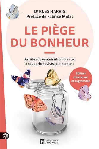 Le piège du bonheur : Arrêtez de vouloir être heureux à tout prix et vivez pleinement par Russ Harris