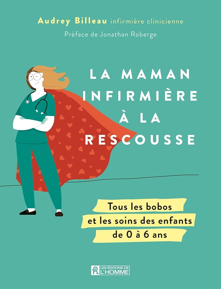 La maman infirmière à la rescousse : Tous les bobos et les soins de 0 à 6 ans Audrey Billeau