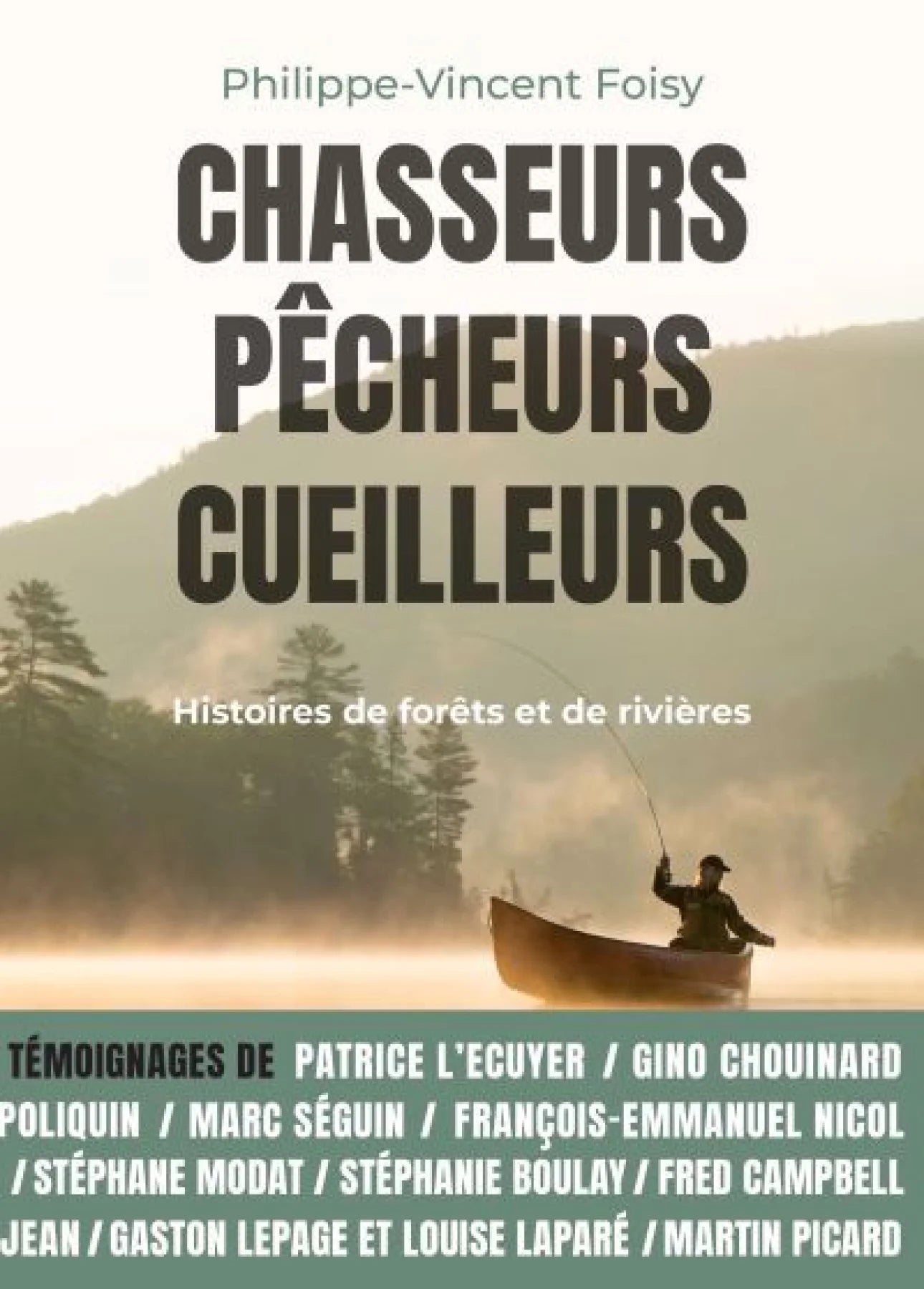 Chasseurs, pêcheurs, cueilleurs : Histoires de forêts et de rivières par Philippe-Vincent Foisy