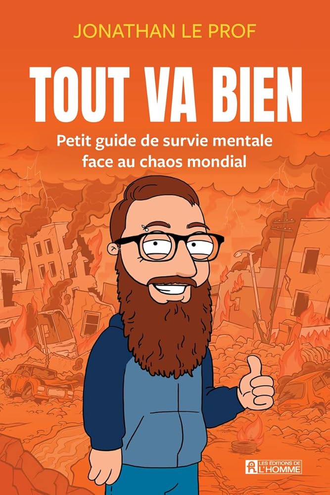 Tout va bien : Petit guide de survie mentale face au chaos mondial par Jonathan le Prof