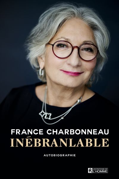 Inébranlable : Autobiographie par France Charbonneau