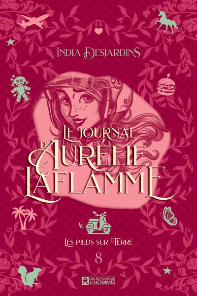Le journal d'Aurélie Laflamme, t. 8 : Les pieds sur terre par India Desjardins