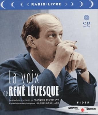 La voix de René Lévesque: Une séléction de ses grands discours et de ses meilleures entrevues