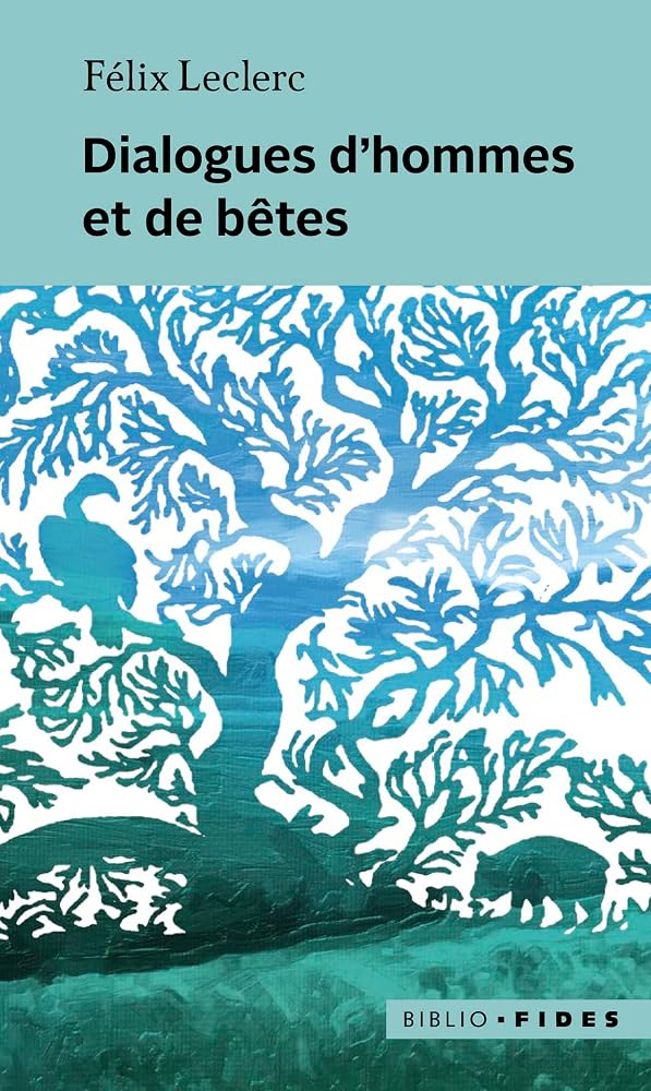 Dialogues d'hommes et de bêtes par Félix Leclerc