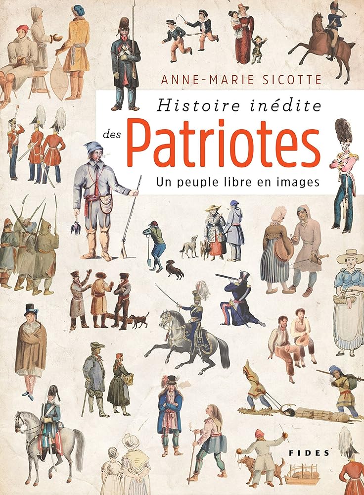 Histoire inédite des Patriotes : un peuple libre en images par Anne-Marie Sicotte