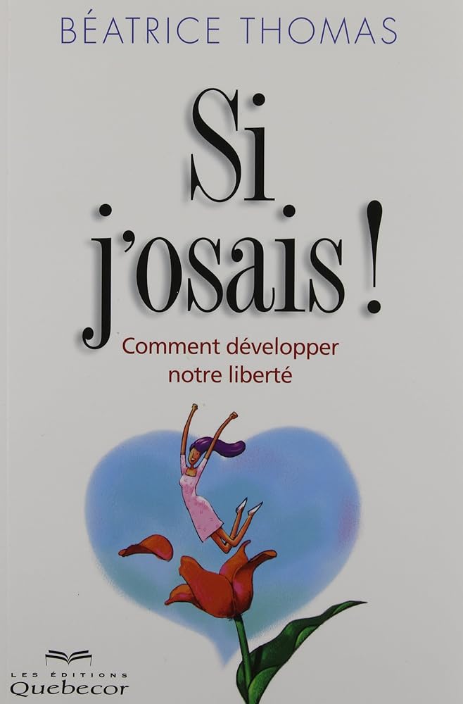 Si j'osais ! Comment développer notre liberté livre Béatrice Thomas