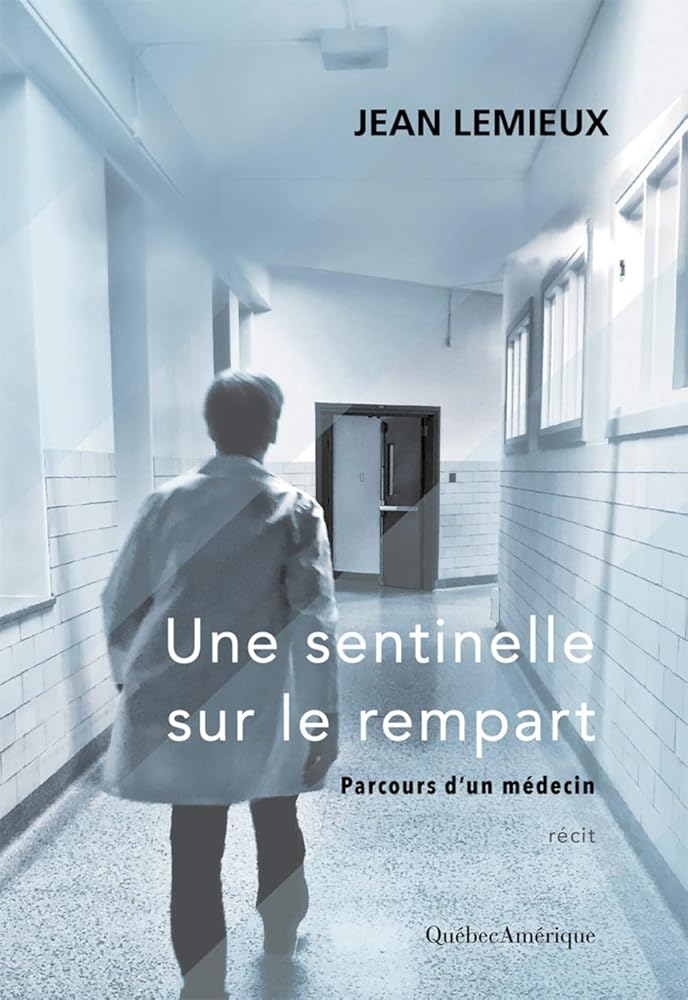 Une sentinelle sur le rempart : parcours d'un médecin par Jean Lemieux
