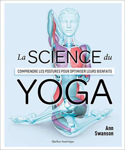 La science du yoga : comprendre les postures pour optimiser leurs bienfaits par Ann Swanson