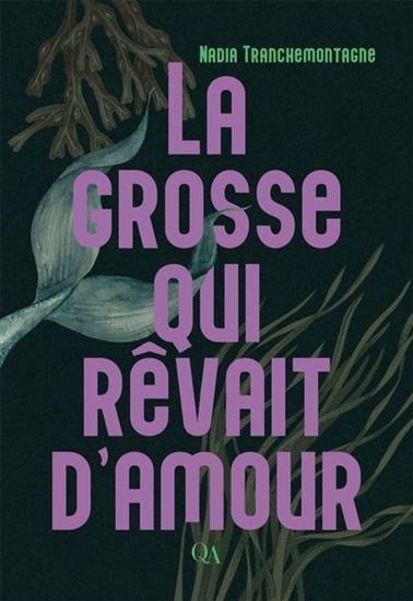 La grosse qui rêvait d'amour par Nadia Tranchemontagne