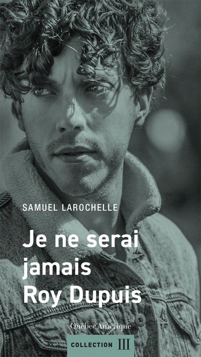 Je ne serai jamais Roy Dupuis par Samuel Larochelle