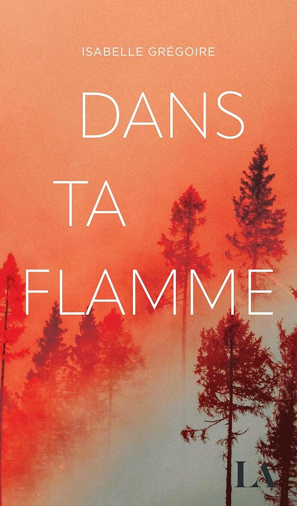 Dans ta flamme par Isabelle Grégoire