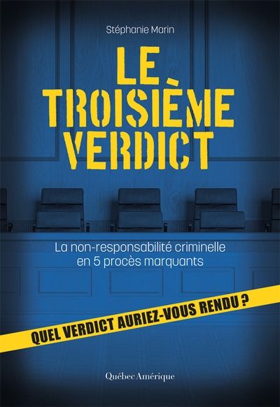 Le Troisième Verdict : La non-responsabilité criminelle en 5 procès marquants par Stéphanie Marin