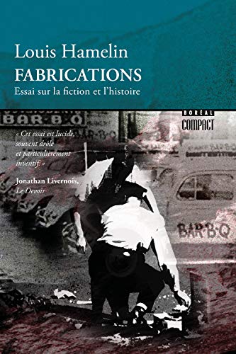 Fabrications : essai sur la fiction et l'histoire par Louis Hamelin