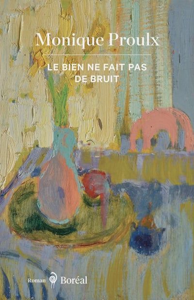 Le bien ne fait pas de bruit par Monique Proulx