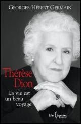 Thérèse Dion : La vie est un beau voyage Georges-Hébert Germain