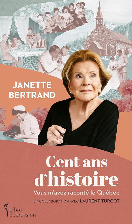 Cent ans d'histoire : Vous m'avez raconté le Québec par Janette Bertrand