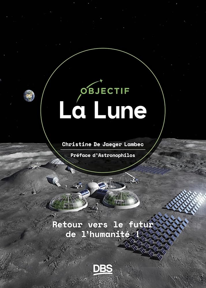 Objectif la Lune : retour vers le futur de l'humanité ! par Christine de Jaeger Lambec