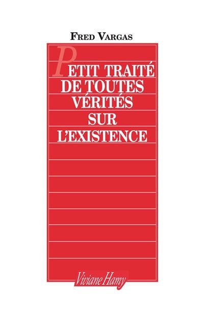 Petit traité de toutes vérités sur l'existence par Fred Vargas