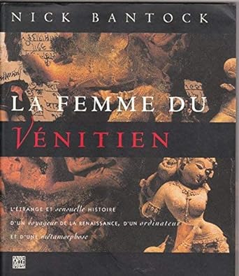 La femme du Vénitien : L'étrange et sensuelle histoire d'un voyageur de la Renaissance, d'un ordinateur et d'une métamorphose livre Nick Bantock