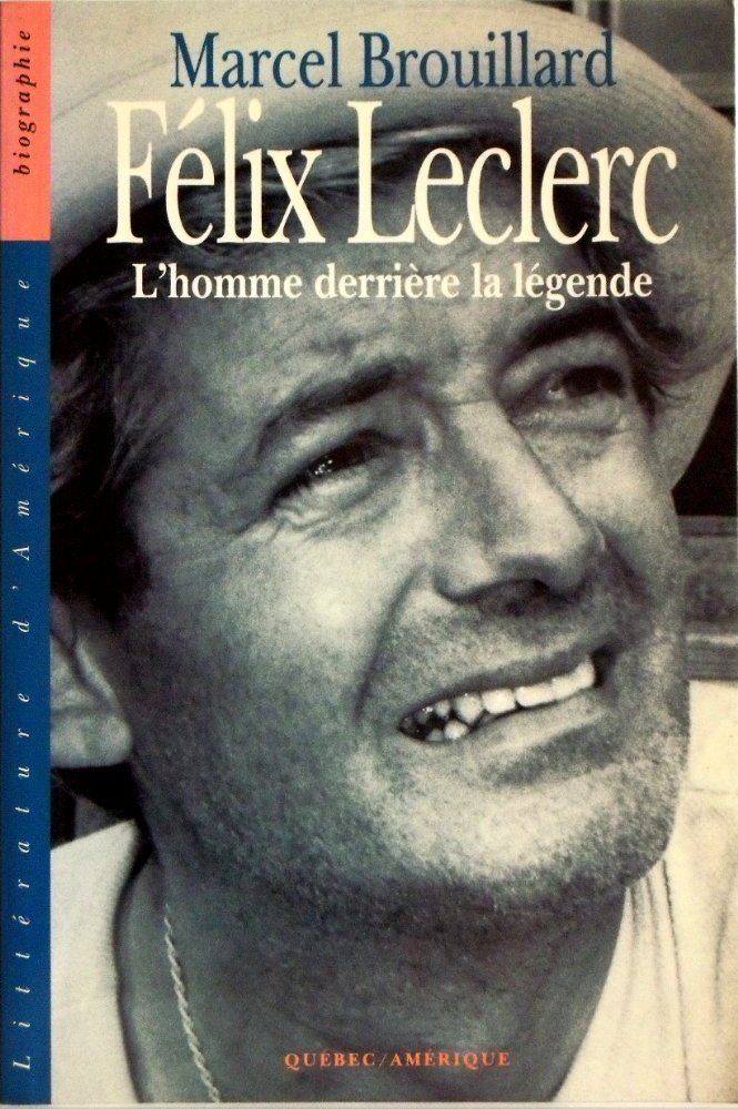Félix Leclerc : L'homme derrière la légende de Marcel Brouillard