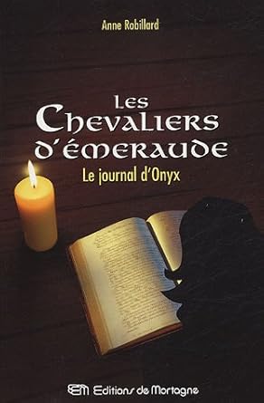 Les Chevaliers d'Émeraude, tome 6 : Le journal d'Onyx Anne Robillard