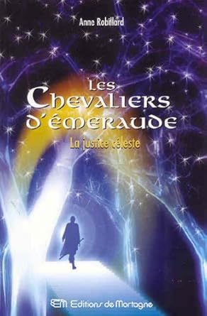 Les Chevaliers d'Émeraude, tome 9 : La justice céleste Anne Robillard