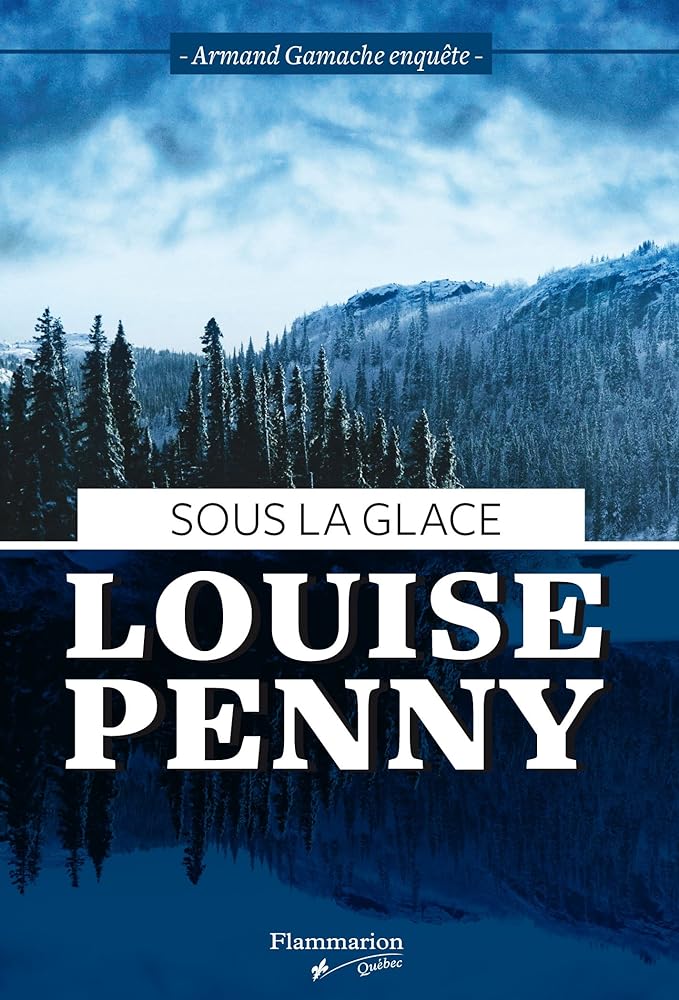 Armand Gamache enquête, tome 2 : Sous la glace par Louise Penny